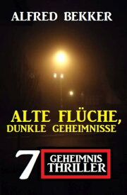 Alte Fl?che, dunkle Geheimnisse: 7 Geheimnis Thriller【電子書籍】[ Alfred Bekker ]
