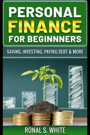 Personal Finance For Beginners - Saving, Investing, Paying Debt & More【電子書籍】[ Ronal S. White ]