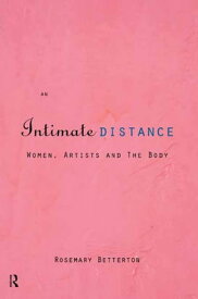 An Intimate Distance Women, Artists and the Body【電子書籍】[ Rosemary Betterton ]