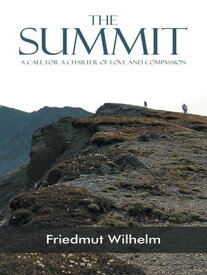 The Summit A Call for a Charter of Love and Compassion【電子書籍】[ Friedmut Wilhelm ]