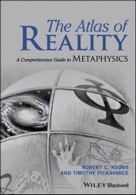 The Atlas of Reality A Comprehensive Guide to Metaphysics【電子書籍】[ Robert C. Koons ]