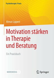 Motivation st?rken in Therapie und Beratung Ein Praxisbuch【電子書籍】[ Almut Lippert ]