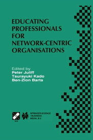 Educating Professionals for Network-Centric Organisations IFIP TC3 WG3.4 International Working Conference on Educating Professionals for Network-Centric Organisations August 23?28, 1998, Saitama, Japan【電子書籍】