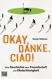 Okay, danke, ciao! Eine Geschichte ?ber Freundschaft und Obdachlosigkeit【電子書籍】[ Katja H?bner ]