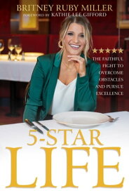 5-Star Life The Faithful Fight to Overcome Obstacles and Pursue Excellence【電子書籍】[ Britney Ruby Miller ]
