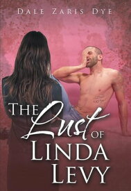 The Lust of Linda Levy【電子書籍】[ Dale Zaris Dye ]