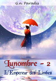 Lunombre Tome 2 L'Empereur des Limbes【電子書籍】[ G.N.Paradis ]