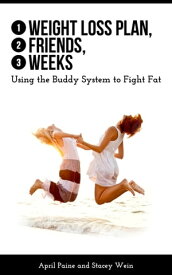 1 Weight Loss Plan, 2 Friends, 3 Weeks Using the Buddy System to Fight Fat【電子書籍】[ Stacey Wein ]