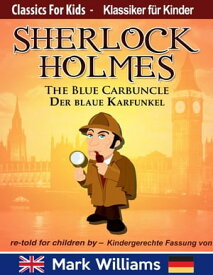 Sherlock Holmes re-told for children / KIndergerechte Fassung The Blue Carbuncle / Der blaue Karfunkel Classic for Kids / Klassiker f?r Kinder【電子書籍】[ mark williams ]