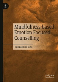 Mindfulness-based Emotion Focused Counselling【電子書籍】[ Padmasiri de Silva ]