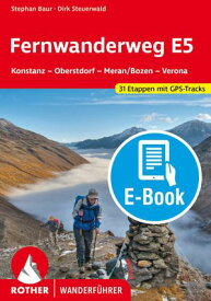 Fernwanderweg E5 (E-Book) Konstanz - Oberstdorf - Meran/Bozen - Verona. 31 Etappen und 14 Varianten. Mit GPS-Tracksund 14 Varianten. Mit GPS-Tracks【電子書籍】[ Dirk Steuerwald ]
