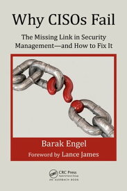 Why CISOs Fail The Missing Link in Security Management--and How to Fix It【電子書籍】[ Barak Engel ]