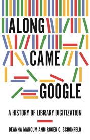 Along Came Google A History of Library Digitization【電子書籍】[ Deanna Marcum ]
