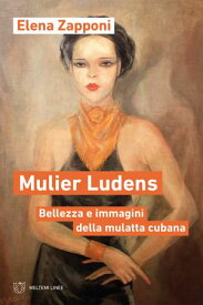 Mulier Ludens Bellezza e immagini della mulatta cubana【電子書籍】[ Elena Zapponi ]