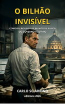 O BILHÃO INVISÍVEL Como roubei um bilhão de euros do governo italiano