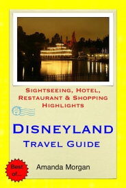 Disneyland, California Travel Guide - Sightseeing, Hotel, Restaurant & Shopping Highlights (Illustrated)【電子書籍】[ Amanda Morgan ]