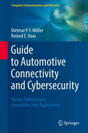Guide to Automotive Connectivity and Cybersecurity Trends, Technologies, Innovations and Applications【電子書籍】[ Dietmar P.F. M?ller ]