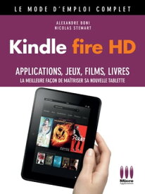 Kindle Fire HD Mode d'emploi Complet【電子書籍】[ Alexandre Boni ]