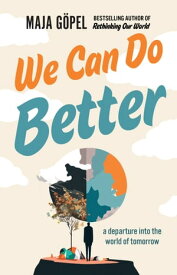 We Can Do Better a departure into the world of tomorrow【電子書籍】[ Maja G?pel ]