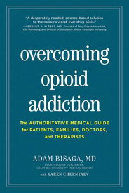 Overcoming Opioid Addiction: The Authoritative Medical Guide for Patients, Families, Doctors, and Therapists【電子書籍】[ Adam Bisaga ]