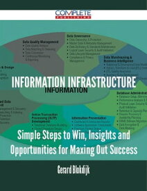 Information Infrastructure - Simple Steps to Win, Insights and Opportunities for Maxing Out Success【電子書籍】[ Gerard Blokdijk ]