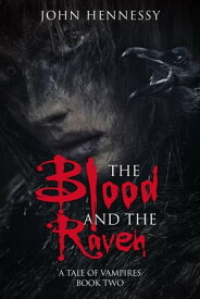 The Blood and the Raven A Tale of Vampires, #2【電子書籍】[ John Hennessy ]