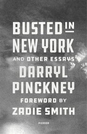 Busted in New York & Other Essays with an introduction by Zadie Smith【電子書籍】[ Darryl Pinckney ]