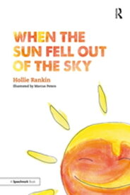 When the Sun Fell Out of the Sky A Short Tale of Bereavement and Loss【電子書籍】[ Hollie Rankin ]