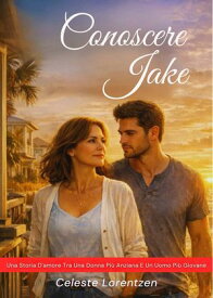 Conoscere Jake Una Storia D'amore Tra Una Donna Pi? Anziana E Un Uomo Pi? Giovane【電子書籍】[ Celeste Lorentzen ]