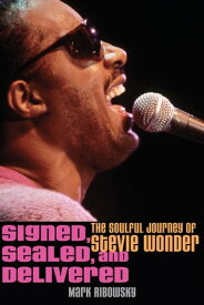 Signed, Sealed, and Delivered The Soulful Journey of Stevie Wonder【電子書籍】[ Mark Ribowsky ]