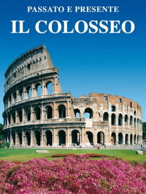 Il Colosseo Passato e presente【電子書籍】[ Lozzi Roma ]
