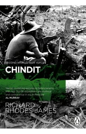 Chindit The inside story of one of World War Two's most dramatic behind-the-lines operations【電子書籍】[ Richard Rhodes James ]