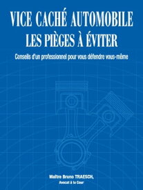 Vice Cach? Automobile : Les Pi?ges ? Eviter Conseils d'un professionnel pour vous d?fendre vous-m?me【電子書籍】[ Bruno Traesch ]