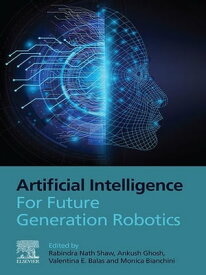 Artificial Intelligence for Future Generation Robotics【電子書籍】