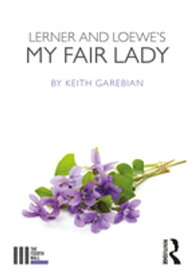 Lerner and Loewe's My Fair Lady【電子書籍】[ Keith Garebian ]