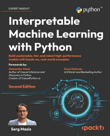 Interpretable Machine Learning with Python Build explainable, fair, and robust high-performance models with hands-on, real-world examples【電子書籍】[ Serg Mas?s ]