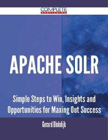 Apache Solr - Simple Steps to Win, Insights and Opportunities for Maxing Out Success【電子書籍】[ Gerard Blokdijk ]