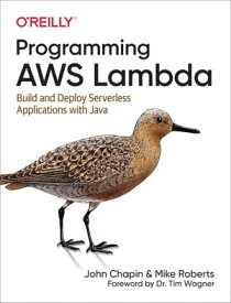 Programming AWS Lambda Build and Deploy Serverless Applications with Java【電子書籍】[ John Chapin ]