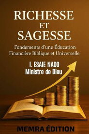 Richesse et Sagesse, Fondements d'une ?ducation financi?re Biblique et Universelle【電子書籍】[ Shaliah ]