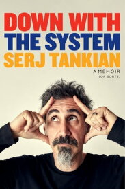 Down with the System The highly-awaited memoir from the System Of A Down legend【電子書籍】[ Serj Tankian ]