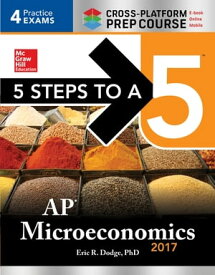 5 Steps to a 5: AP Microeconomics 2017 Cross-Platform Prep Course【電子書籍】[ Eric R. Dodge ]
