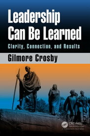 Leadership Can Be Learned Clarity, Connection, and Results【電子書籍】[ Gilmore Crosby ]