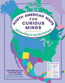 North American Maps for Curious Minds: 100 New Ways to See the Continent (Maps for Curious Minds)【電子書籍】[ Matthew Bucklan ]