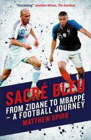 Sacre Bleu Zidane to Mbapp? A football journey【電子書籍】[ Spiro Matthew ]