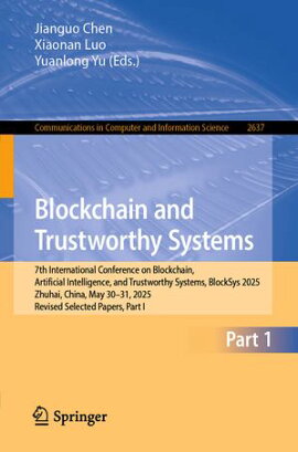 Blockchain and Trustworthy Systems 7th International Conference on Blockchain, Artificial Intelligence, and Trustworthy Systems, BlockSys 2025, Zhuhai, China, May 30?31, 2025, Revised Selected Papers, Part I