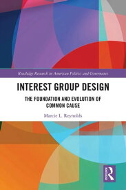 Interest Group Design The Foundation and Evolution of Common Cause【電子書籍】[ Marcie L. Reynolds ]