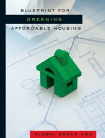 Blueprint for Greening Affordable Housing【電子書籍】[ Global Green USA ]