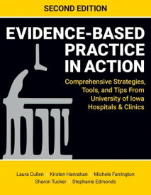 Evidence-Based Practice in Action, Second Edition Comprehensive Strategies, Tools, and Tips from University of Iowa Hospitals and Clinics【電子書籍】[ Laura Cullen, DNP, RN, FAAN ]