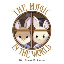 The Magic in the World【電子書籍】[ Dr. Fariba P. Ansari ]