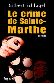 Une Enqu?te du Dr Ludovic H?bert, tome 1 Le crime de Sainte-Marthe【電子書籍】[ Gilbert Schlogel ]